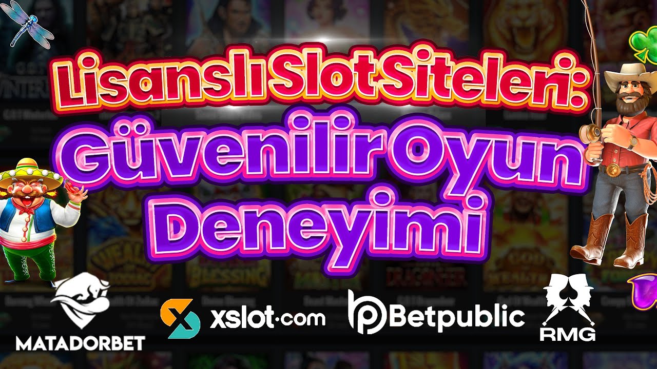 Lisanslı Slot Siteleri : Güvenilir Oyun Deneyimi 